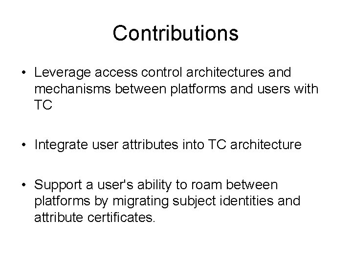 Contributions • Leverage access control architectures and mechanisms between platforms and users with TC