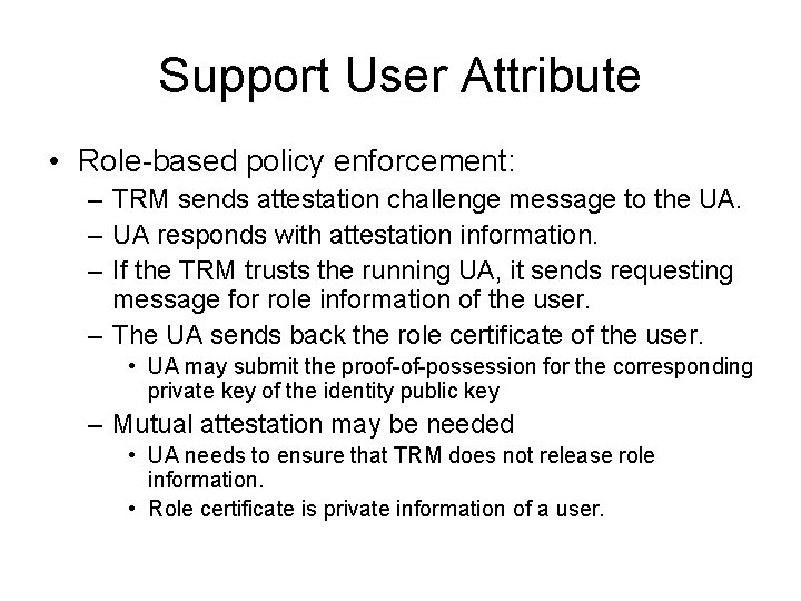 Support User Attribute • Role-based policy enforcement: – TRM sends attestation challenge message to