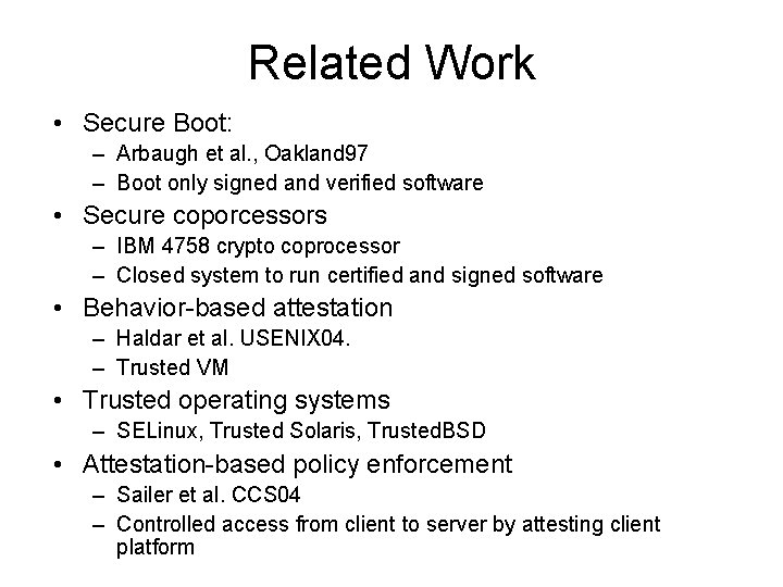 Related Work • Secure Boot: – Arbaugh et al. , Oakland 97 – Boot