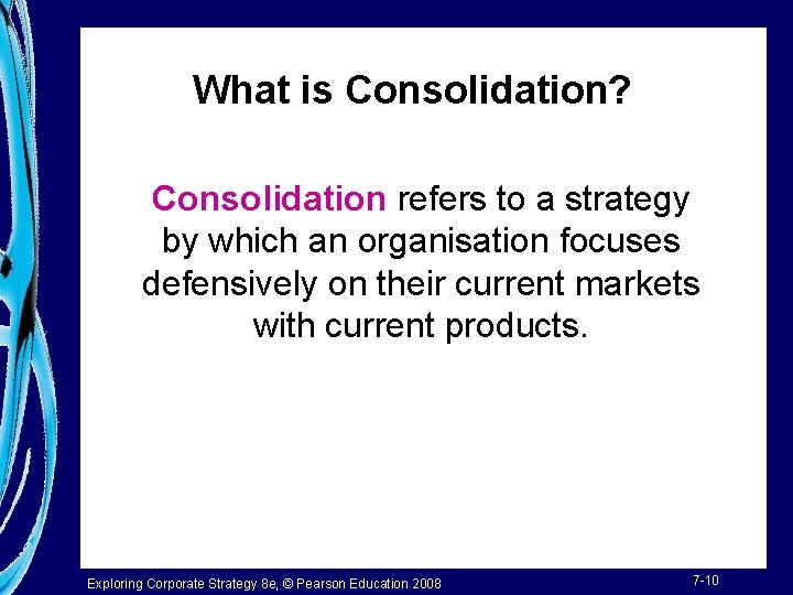 What is Consolidation? Consolidation refers to a strategy by which an organisation focuses defensively