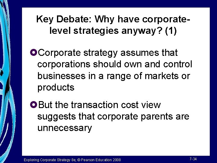 Key Debate: Why have corporatelevel strategies anyway? (1) £Corporate strategy assumes that corporations should