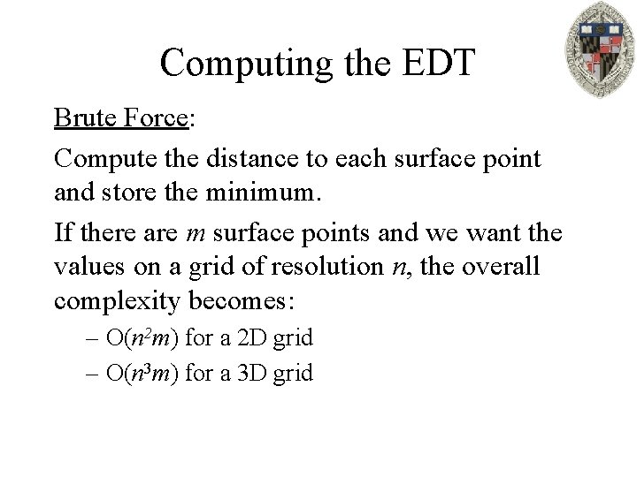 Computing the EDT Brute Force: Compute the distance to each surface point and store