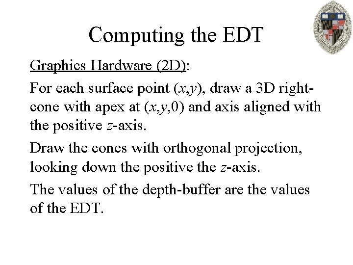 Computing the EDT Graphics Hardware (2 D): For each surface point (x, y), draw