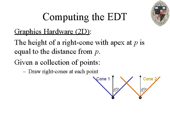 Computing the EDT Graphics Hardware (2 D): The height of a right-cone with apex