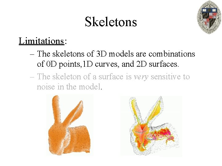 Skeletons Limitations: – The skeletons of 3 D models are combinations of 0 D