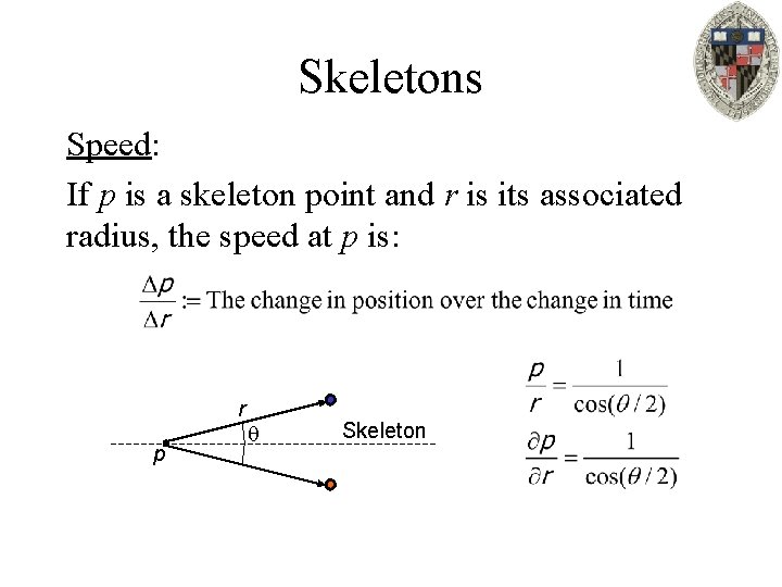 Skeletons Speed: If p is a skeleton point and r is its associated radius,