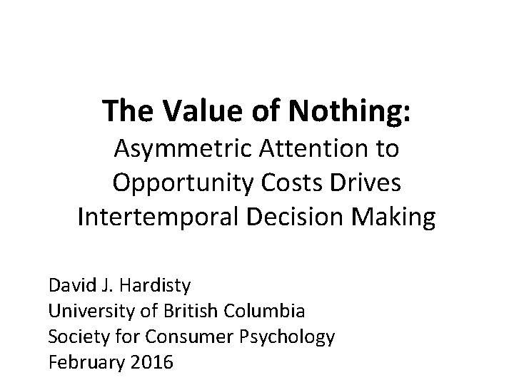The Value of Nothing: Asymmetric Attention to Opportunity Costs Drives Intertemporal Decision Making David