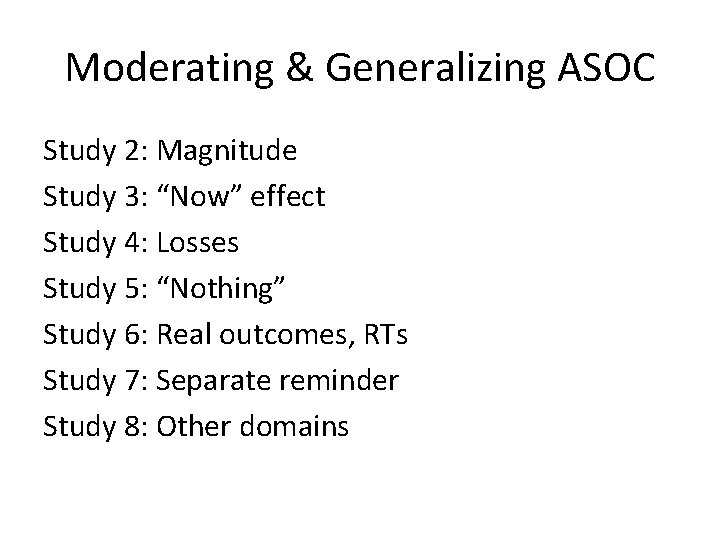 Moderating & Generalizing ASOC Study 2: Magnitude Study 3: “Now” effect Study 4: Losses