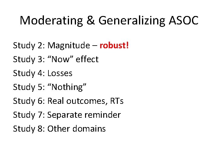 Moderating & Generalizing ASOC Study 2: Magnitude – robust! Study 3: “Now” effect Study