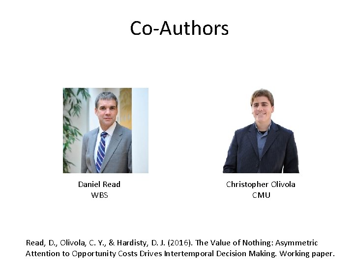 Co-Authors Daniel Read WBS Christopher Olivola CMU Read, D. , Olivola, C. Y. ,
