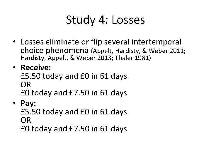 Study 4: Losses • Losses eliminate or flip several intertemporal choice phenomena (Appelt, Hardisty,