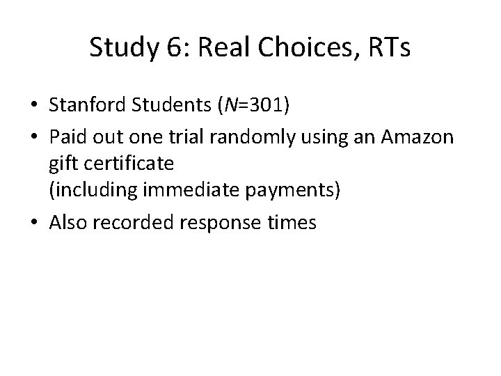 Study 6: Real Choices, RTs • Stanford Students (N=301) • Paid out one trial