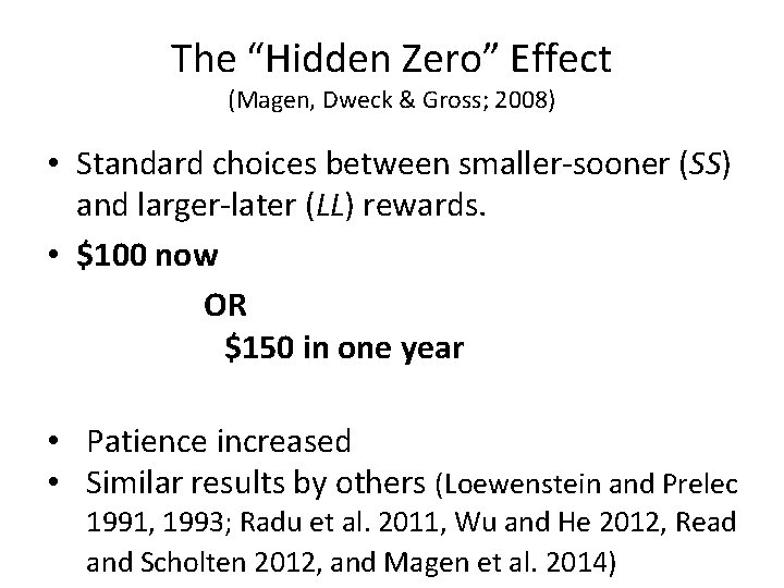 The “Hidden Zero” Effect (Magen, Dweck & Gross; 2008) • Standard choices between smaller-sooner