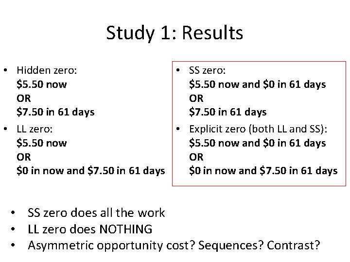 Study 1: Results • Hidden zero: • SS zero: $5. 50 now and $0