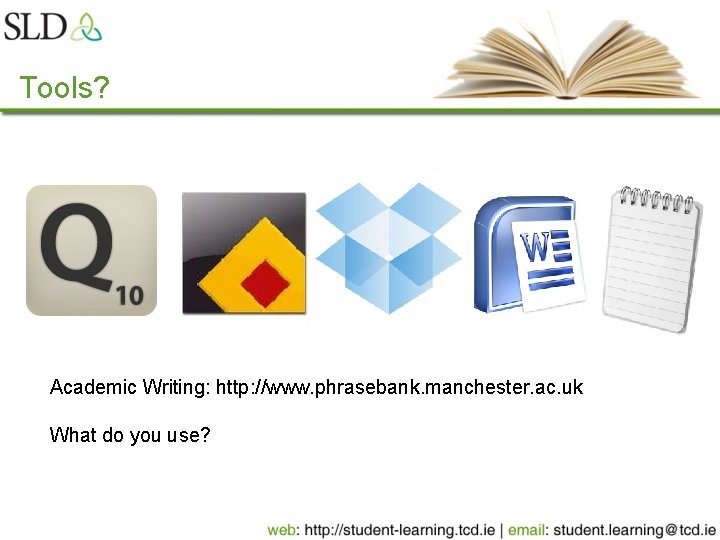 Tools? Academic Writing: http: //www. phrasebank. manchester. ac. uk What do you use? 
