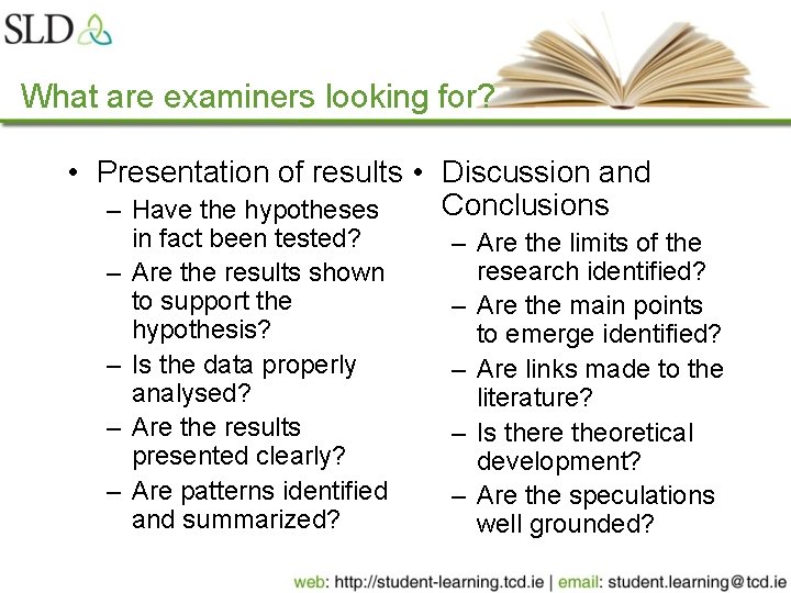 What are examiners looking for? • Presentation of results • Discussion and Conclusions –