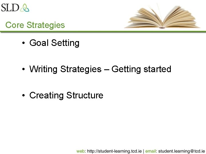 Core Strategies • Goal Setting • Writing Strategies – Getting started • Creating Structure