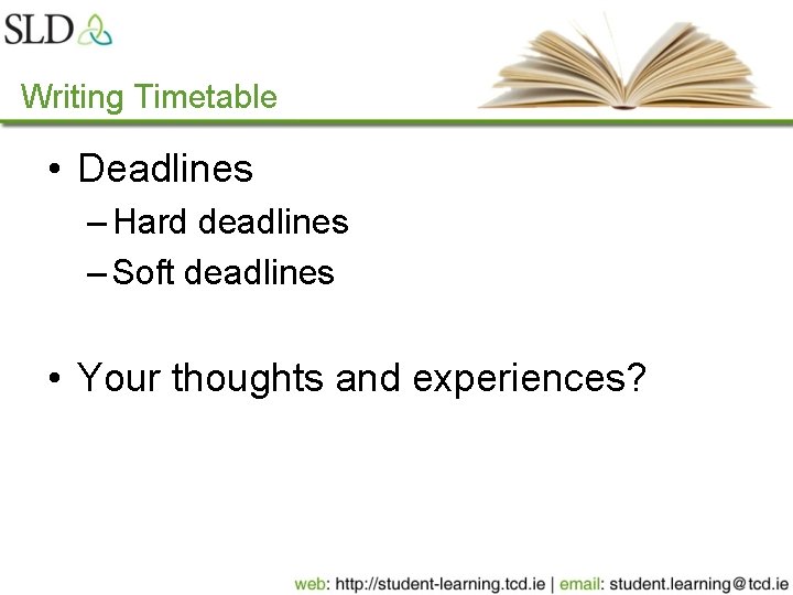 Writing Timetable • Deadlines – Hard deadlines – Soft deadlines • Your thoughts and