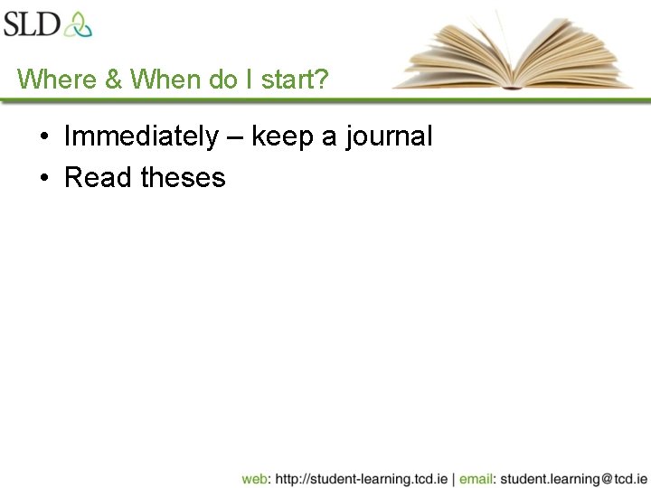 Where & When do I start? • Immediately – keep a journal • Read