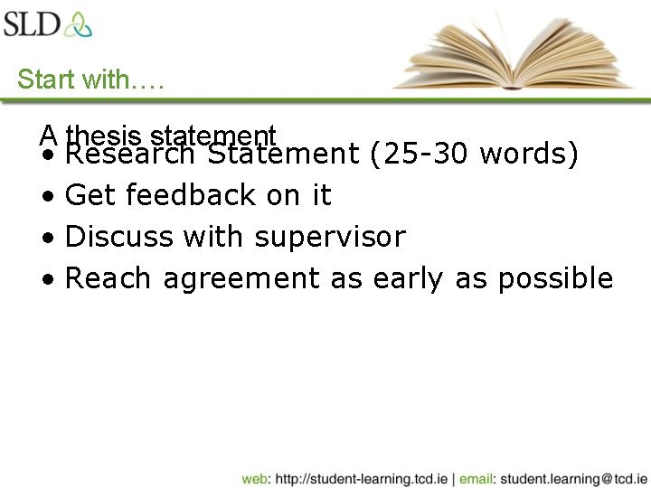 Start with…. A thesis statement • Research Statement (25 -30 words) • Get feedback