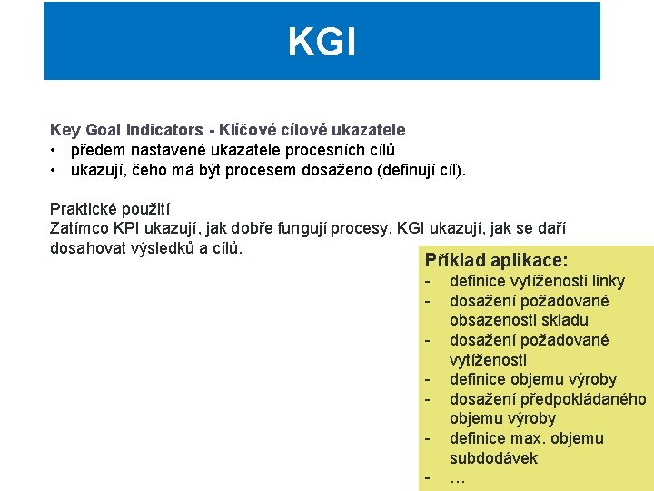 KGI Key Goal Indicators - Klíčové cílové ukazatele • předem nastavené ukazatele procesních cílů