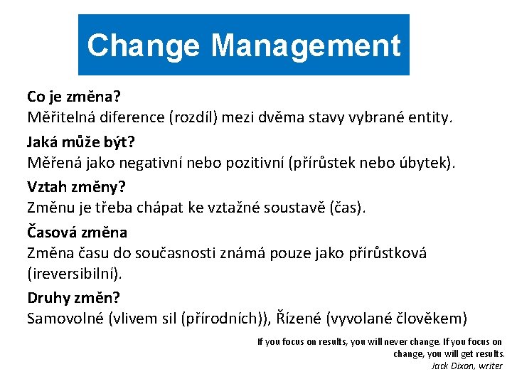 Change Management Co je změna? Měřitelná diference (rozdíl) mezi dvěma stavy vybrané entity. Jaká