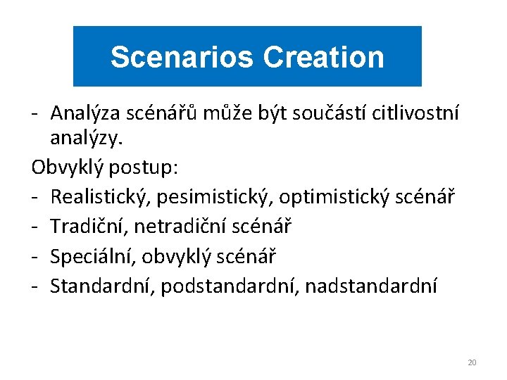 Scenarios Creation - Analýza scénářů může být součástí citlivostní analýzy. Obvyklý postup: - Realistický,