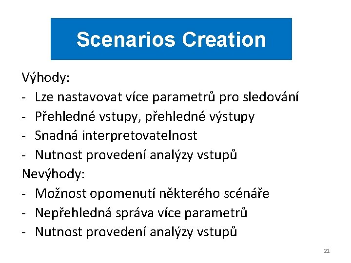 Scenarios Creation Výhody: - Lze nastavovat více parametrů pro sledování - Přehledné vstupy, přehledné