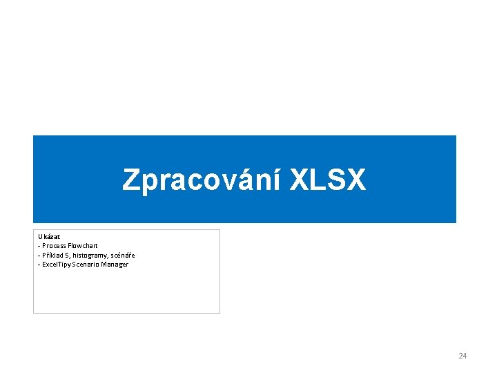 Zpracování XLSX Ukázat - Process Flowchart - Příklad 5, histogramy, scénáře - Excel. Tipy