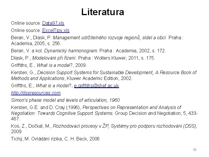 Literatura Online source: Data 97. xls Online source: Excel. Tipy. xls Beran, V. ,