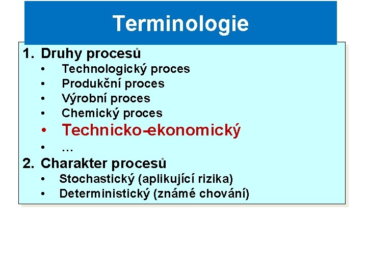 Terminologie 1. Druhy procesů • • Technologický proces Produkční proces Výrobní proces Chemický proces