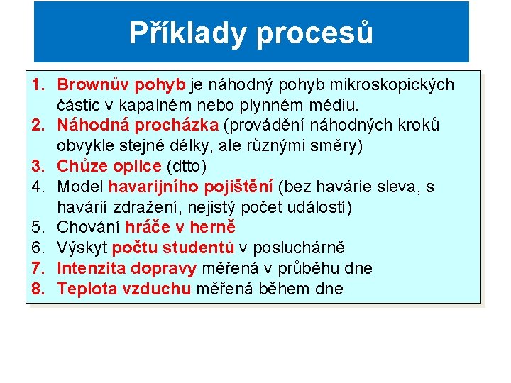 Příklady procesů 1. Brownův pohyb je náhodný pohyb mikroskopických částic v kapalném nebo plynném