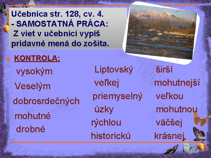 Učebnica str. 128, cv. 4. - SAMOSTATNÁ PRÁCA: Z viet v učebnici vypíš prídavné