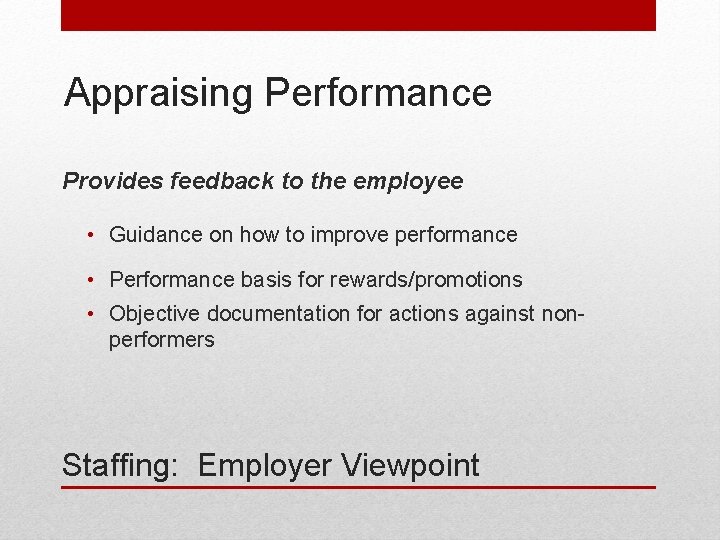 Appraising Performance Provides feedback to the employee • Guidance on how to improve performance