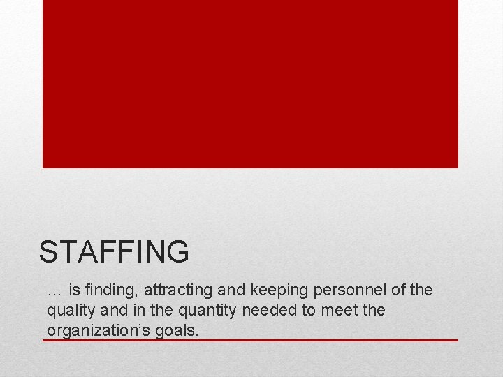 STAFFING … is finding, attracting and keeping personnel of the quality and in the