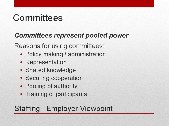 Committees represent pooled power Reasons for using committees: • • • Policy making /