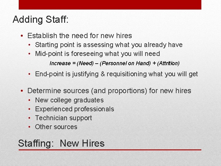 Adding Staff: • Establish the need for new hires • Starting point is assessing