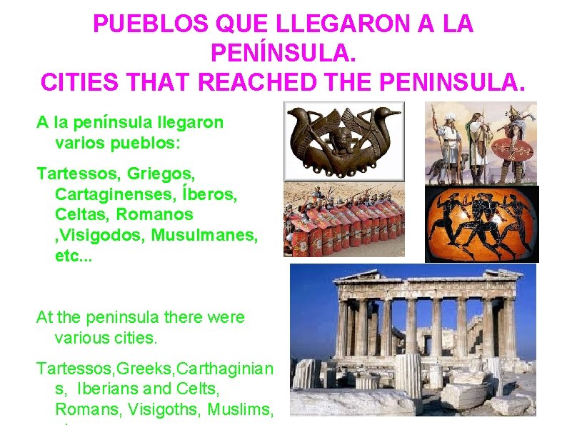 PUEBLOS QUE LLEGARON A LA PENÍNSULA. CITIES THAT REACHED THE PENINSULA. A la península