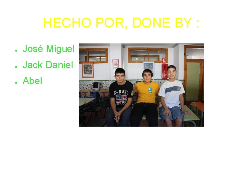 HECHO POR, DONE BY : ● José Miguel ● Jack Daniel ● Abel 