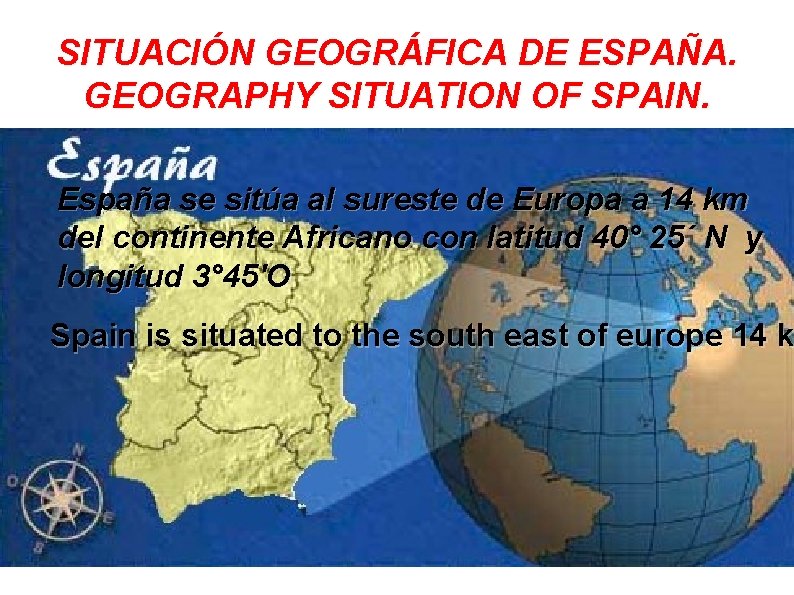 SITUACIÓN GEOGRÁFICA DE ESPAÑA. GEOGRAPHY SITUATION OF SPAIN. España se sitúa al sureste de