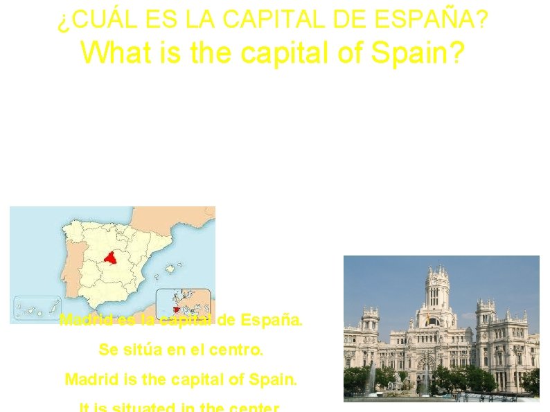 ¿CUÁL ES LA CAPITAL DE ESPAÑA? What is the capital of Spain? Madrid es