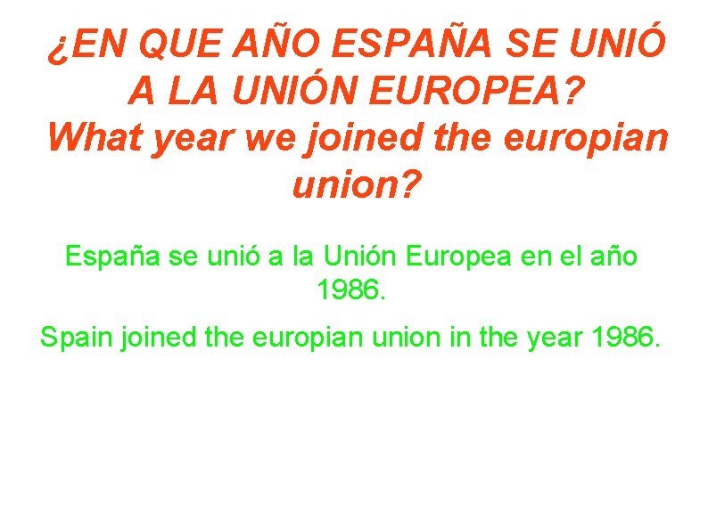 ¿EN QUE AÑO ESPAÑA SE UNIÓ A LA UNIÓN EUROPEA? What year we joined