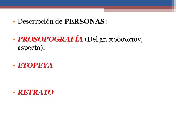  • Descripción de PERSONAS: • PROSOPOGRAFÍA (Del gr. πρόσωπον, aspecto). • ETOPEYA •