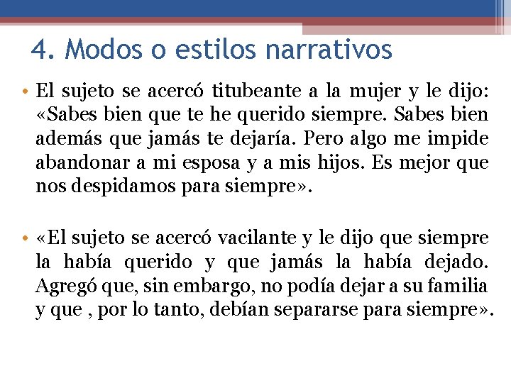 4. Modos o estilos narrativos • El sujeto se acercó titubeante a la mujer