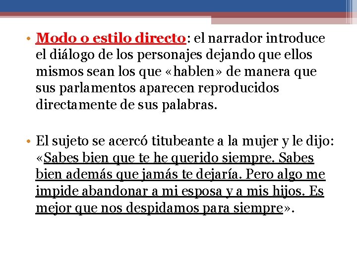  • Modo o estilo directo: el narrador introduce el diálogo de los personajes