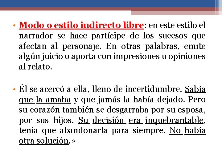  • Modo o estilo indirecto libre: en este estilo el narrador se hace