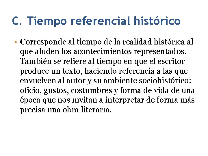 28 C. Tiempo referencial histórico • Corresponde al tiempo de la realidad histórica al