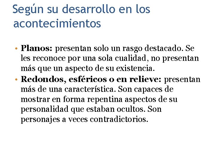 Según su desarrollo en los acontecimientos 33 • Planos: presentan solo un rasgo destacado.