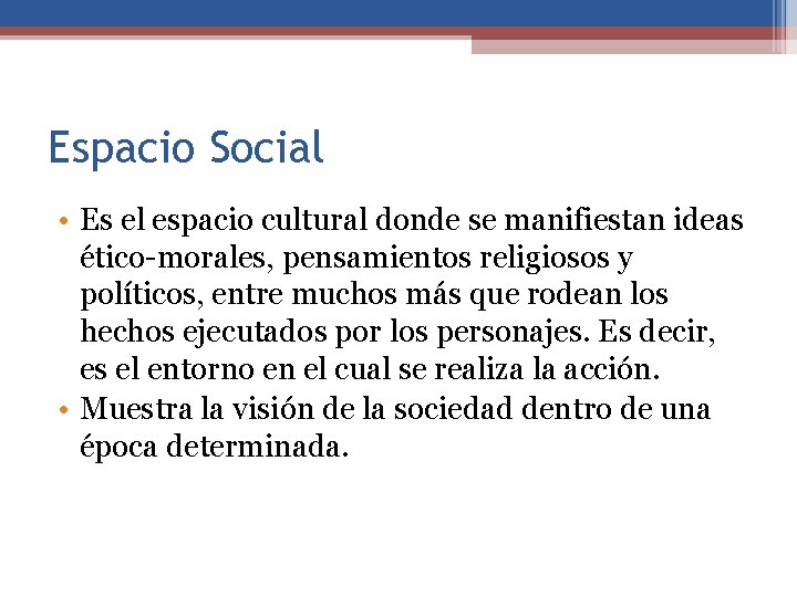 Espacio Social • Es el espacio cultural donde se manifiestan ideas ético-morales, pensamientos religiosos