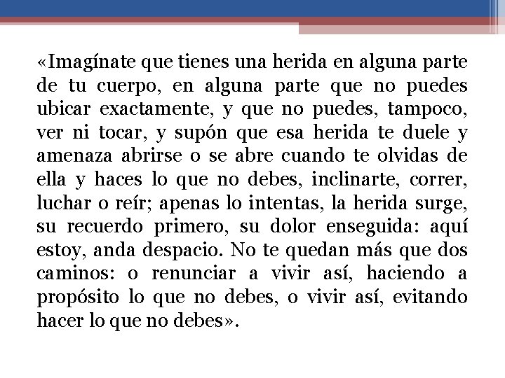  «Imagínate que tienes una herida en alguna parte de tu cuerpo, en alguna